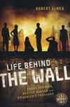 Life Behind the Wall: Candy Bombers, Hidden Bunkers, and Smugglers Treasure: Candy Bombers, Beetle Bunker, and Smuggler